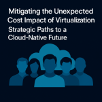 Group logo of Mitigating the Unexpected Cost Impact of Virtualization: Strategic Paths to a Cloud-Native Future